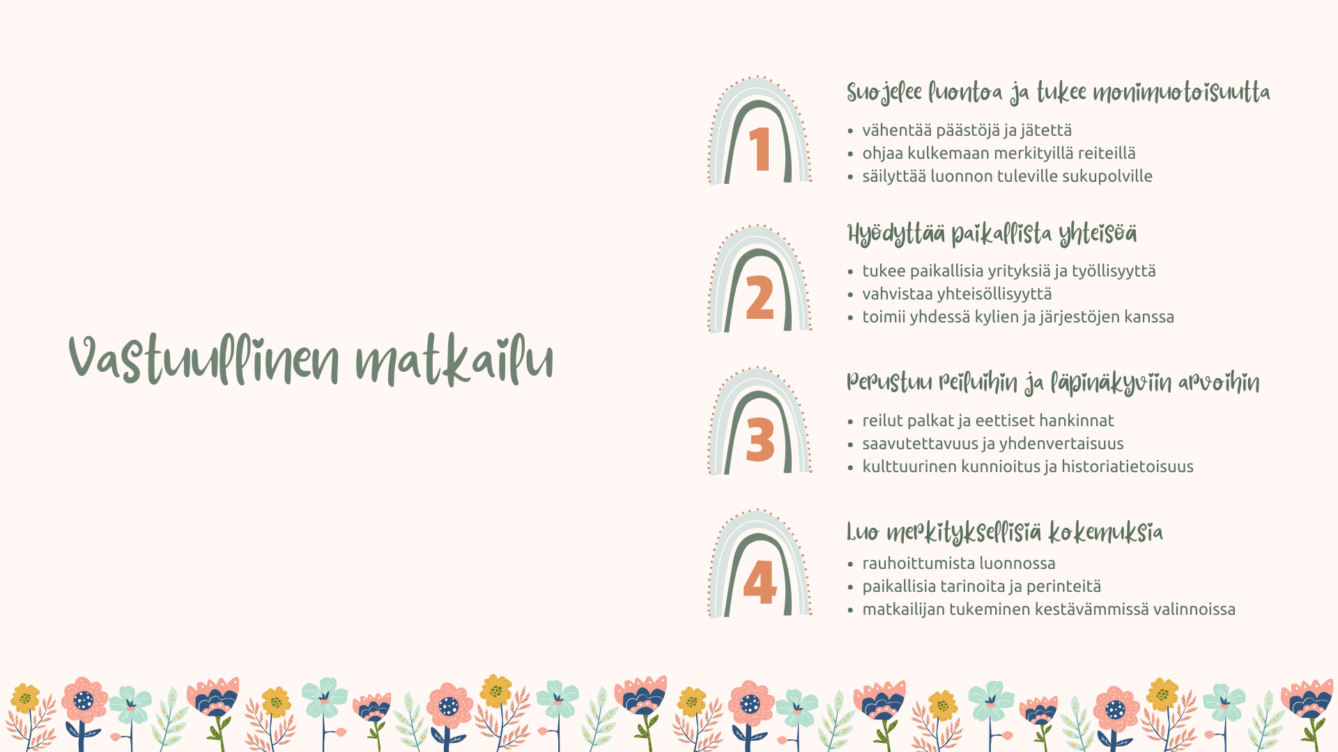 Vastuullinen matkailu suojelee luontoa ja tukee monimuotoisuutta, hyödyttää paikallista yhteisöä, perustuu reiluihin ja läpinäkyviin arvoihin sekä luo merkityksellisiä kokemuksia.